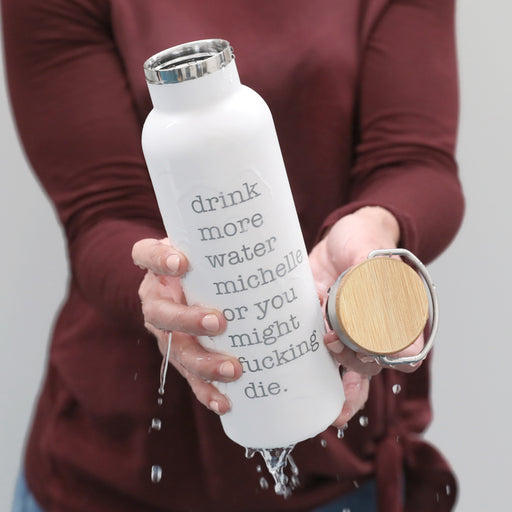 Personalised Engraved Name Drink more water or you will die water bottle