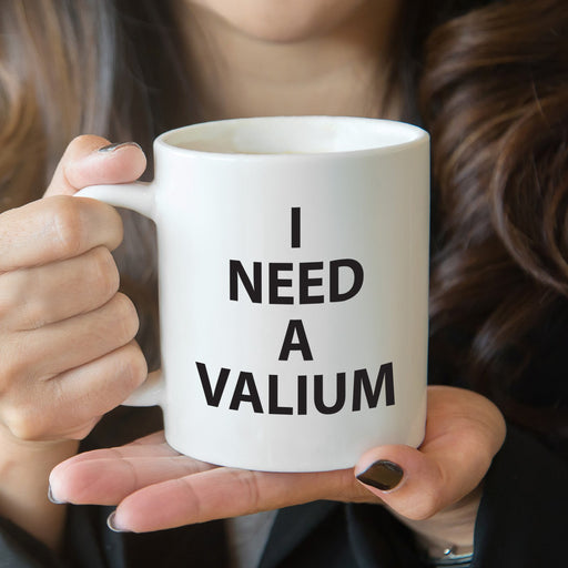 I Need A Valium Coffee Mug Joke Gift