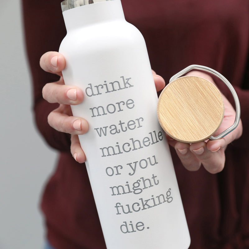 Drink more water or you will die water bottle